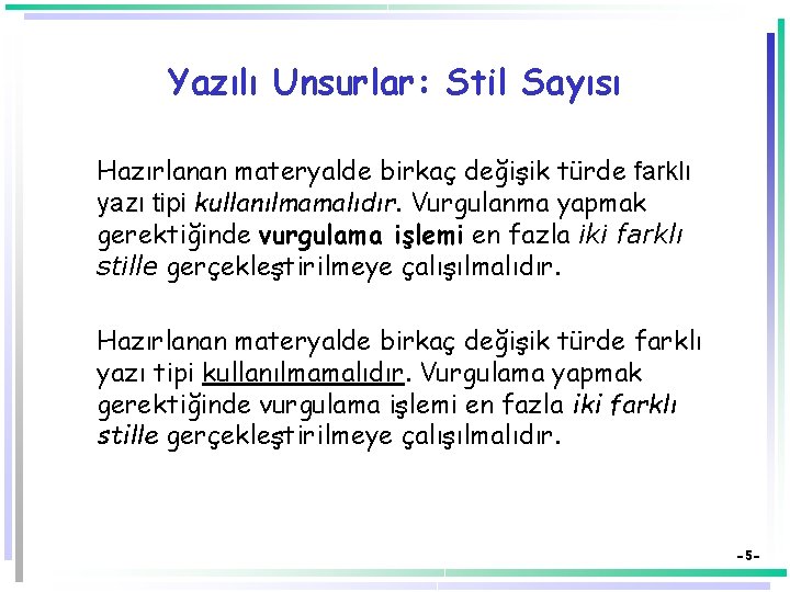 Yazılı Unsurlar: Stil Sayısı Hazırlanan materyalde birkaç değişik türde farklı yazı tipi kullanılmamalıdır. Vurgulanma