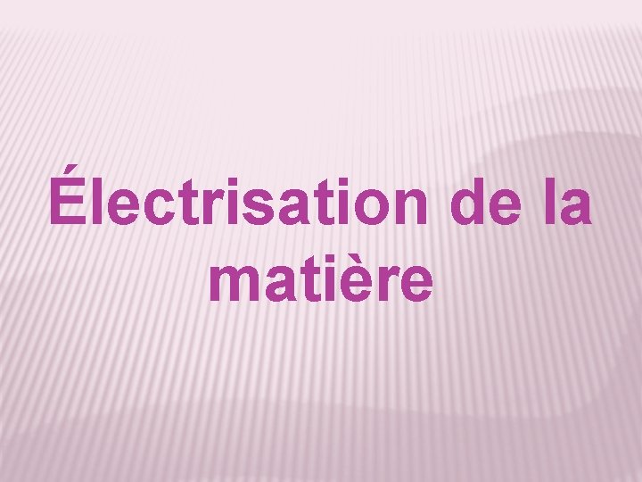 Électrisation de la matière 