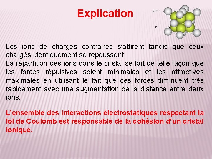 Explication Les ions de charges contraires s’attirent tandis que ceux chargés identiquement se repoussent.