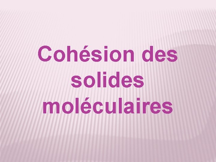 Cohésion des solides moléculaires 