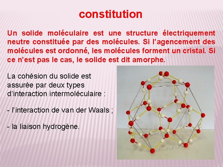 constitution Un solide moléculaire est une structure électriquement neutre constituée par des molécules. Si