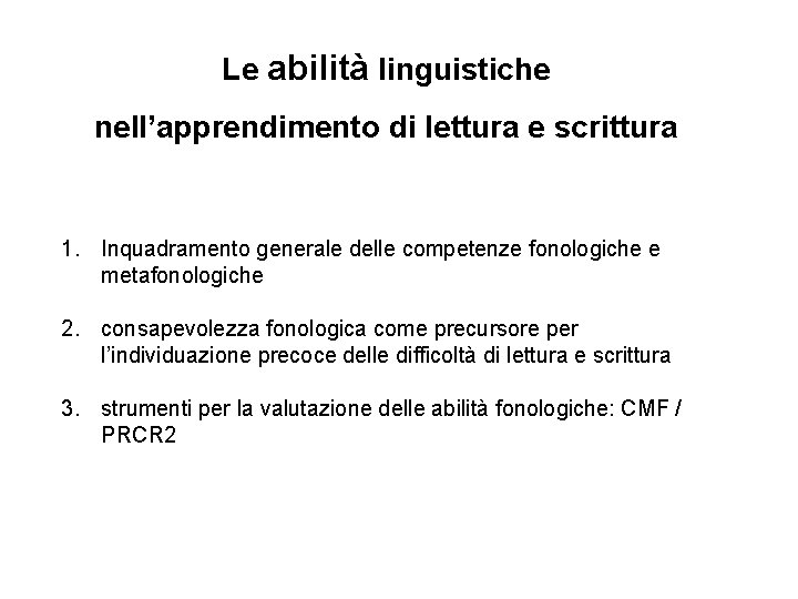 Le abilità linguistiche nell’apprendimento di lettura e scrittura 1. Inquadramento generale delle competenze fonologiche