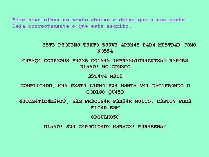 Fixe seus olhos no texto abaixo e deixe que a sua mente leia correctamente