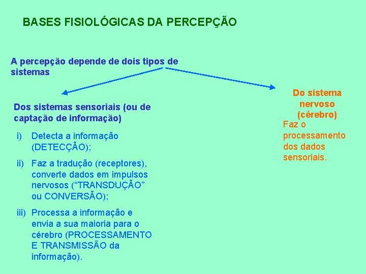 BASES FISIOLÓGICAS DA PERCEPÇÃO A percepção depende de dois tipos de sistemas Dos sistemas