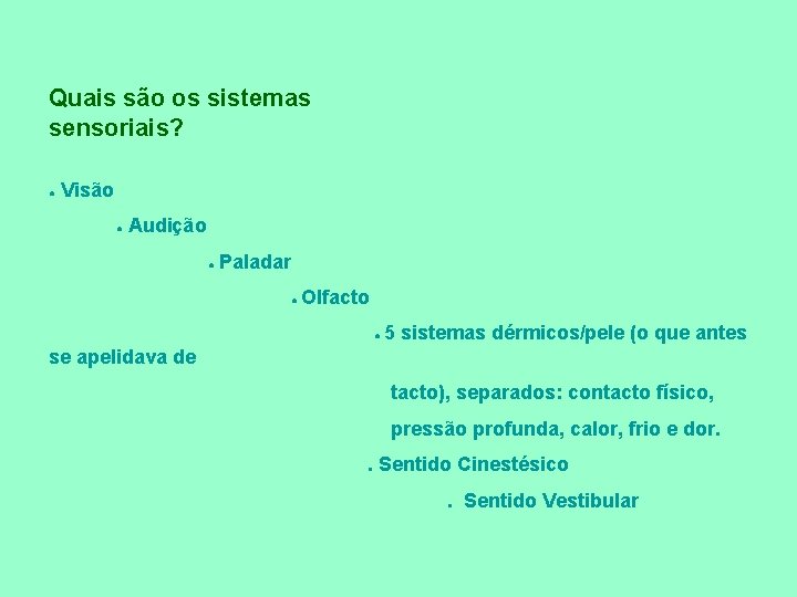 Quais são os sistemas sensoriais? ● Visão ● Audição ● Paladar ● Olfacto ●