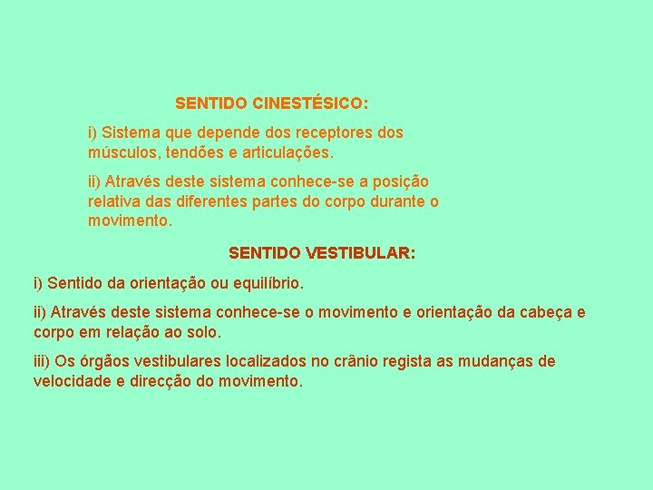 SENTIDO CINESTÉSICO: i) Sistema que depende dos receptores dos músculos, tendões e articulações. ii)