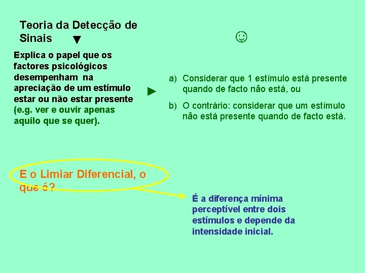 Teoria da Detecção de Sinais ▼ Explica o papel que os factores psicológicos desempenham