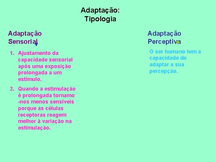 Adaptação: Tipologia Adaptação Sensorial ▼ 1. Ajustamento da capacidade sensorial após uma exposição prolongada