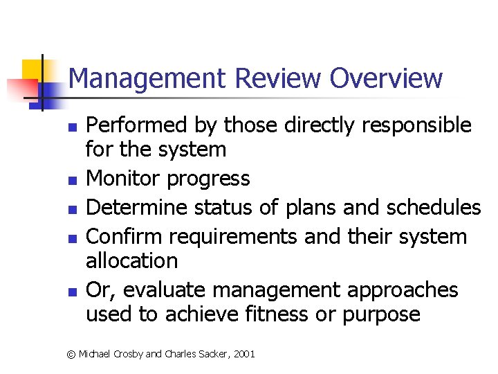 Management Review Overview n n n Performed by those directly responsible for the system