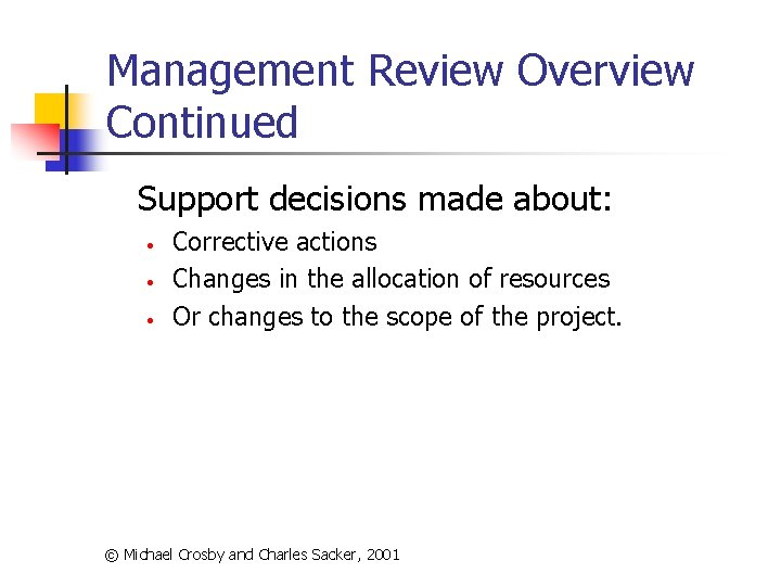 Management Review Overview Continued Support decisions made about: • • • Corrective actions Changes