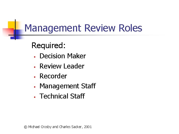 Management Review Roles Required: • • • Decision Maker Review Leader Recorder Management Staff