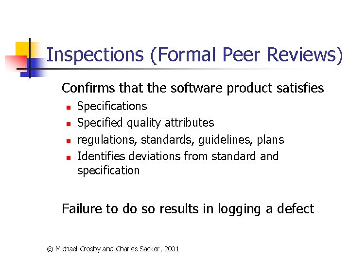 Inspections (Formal Peer Reviews) Confirms that the software product satisfies n n Specifications Specified