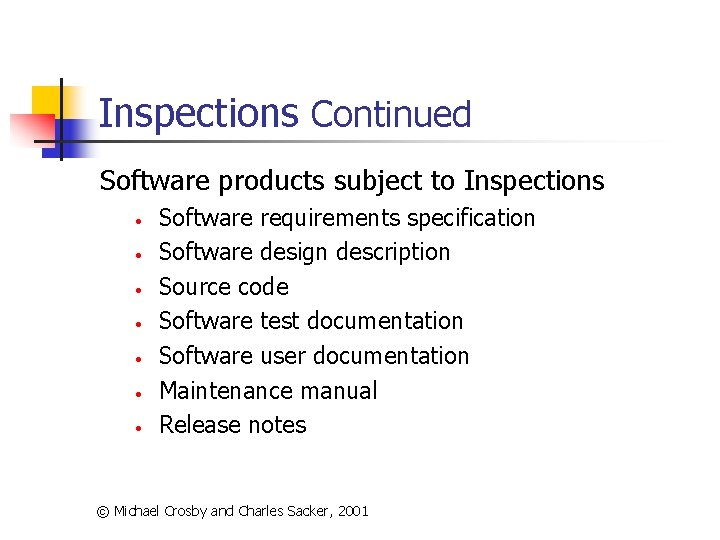 Inspections Continued Software products subject to Inspections • • Software requirements specification Software design