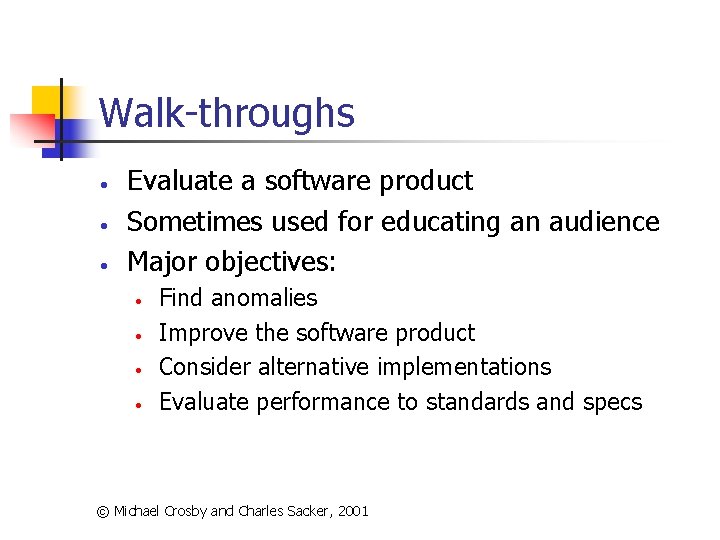 Walk-throughs • • • Evaluate a software product Sometimes used for educating an audience