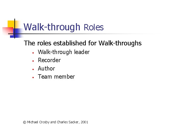 Walk-through Roles The roles established for Walk-throughs • • Walk-through leader Recorder Author Team