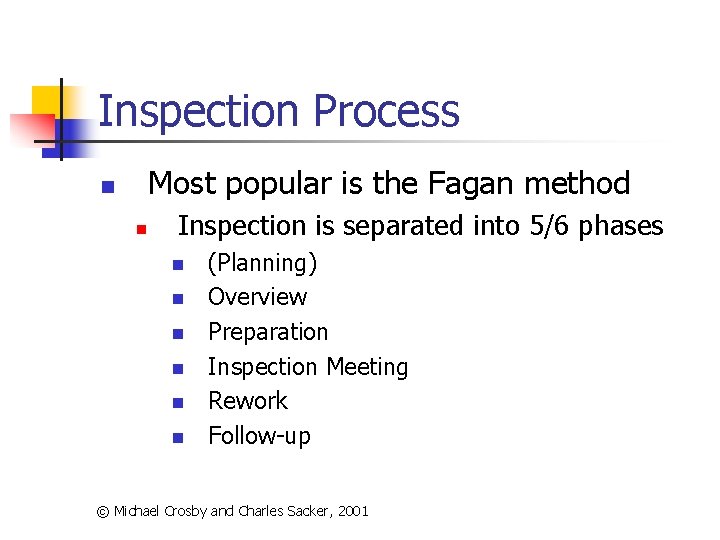 Inspection Process Most popular is the Fagan method n n Inspection is separated into