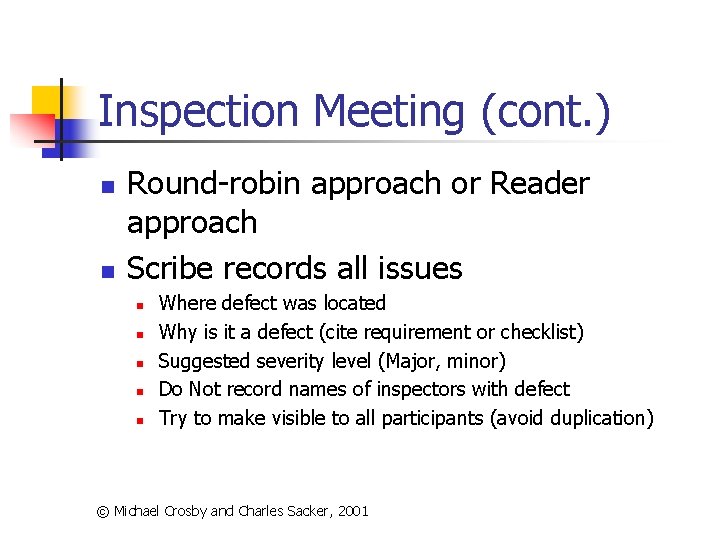 Inspection Meeting (cont. ) n n Round-robin approach or Reader approach Scribe records all