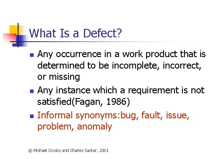 What Is a Defect? n n n Any occurrence in a work product that