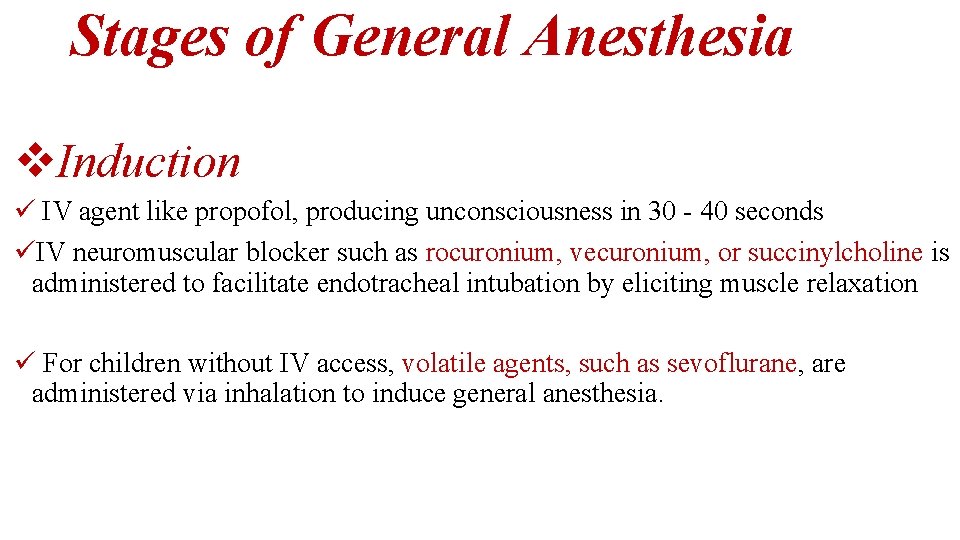 Stages of General Anesthesia v. Induction ü IV agent like propofol, producing unconsciousness in