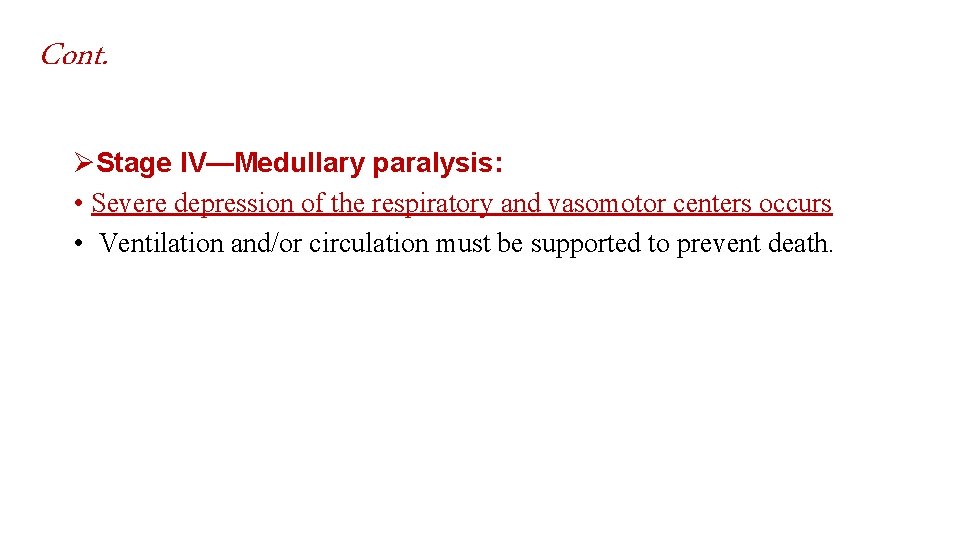 Cont. ØStage IV—Medullary paralysis: • Severe depression of the respiratory and vasomotor centers occurs