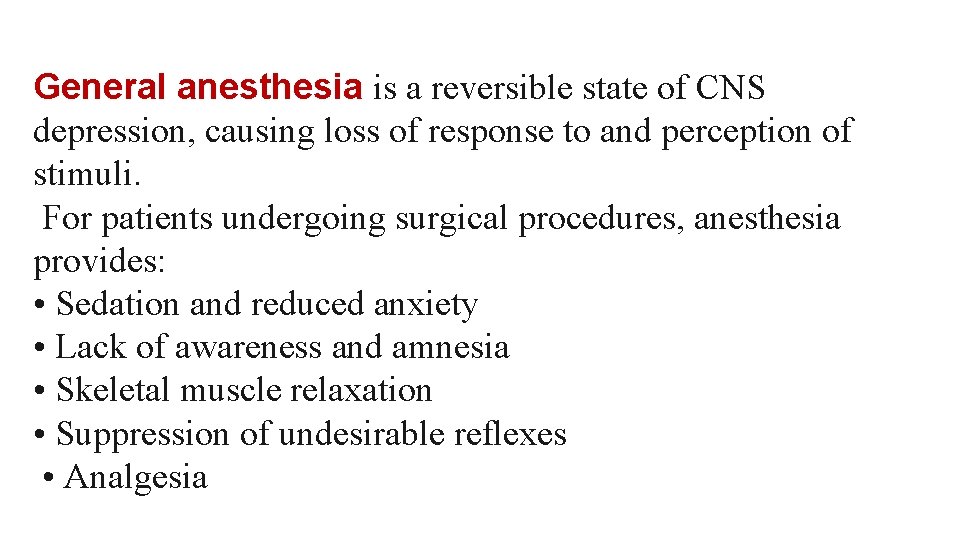 General anesthesia is a reversible state of CNS depression, causing loss of response to