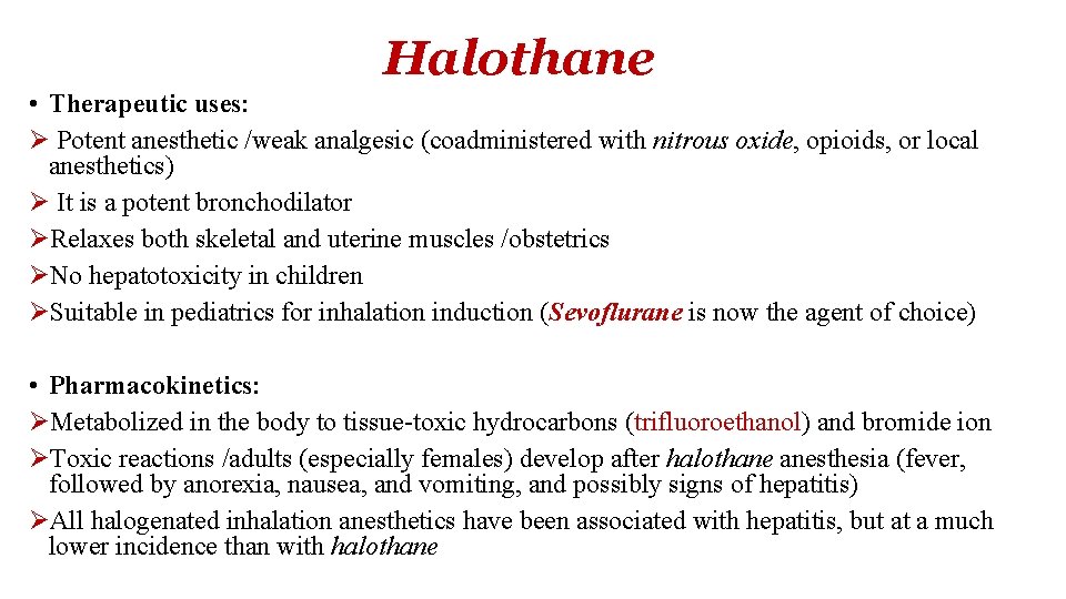 Halothane • Therapeutic uses: Ø Potent anesthetic /weak analgesic (coadministered with nitrous oxide, opioids,