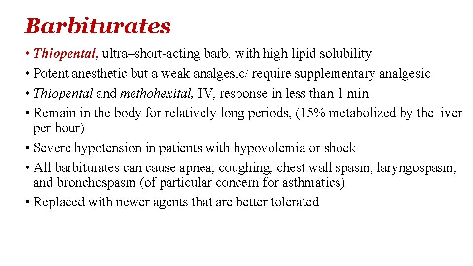 Barbiturates • Thiopental, ultra–short-acting barb. with high lipid solubility • Potent anesthetic but a