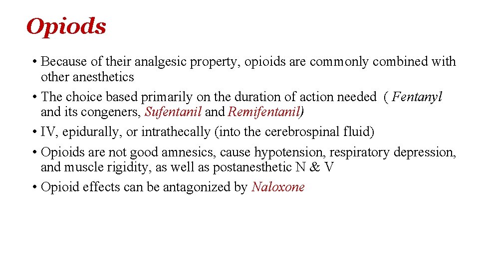 Opiods • Because of their analgesic property, opioids are commonly combined with other anesthetics
