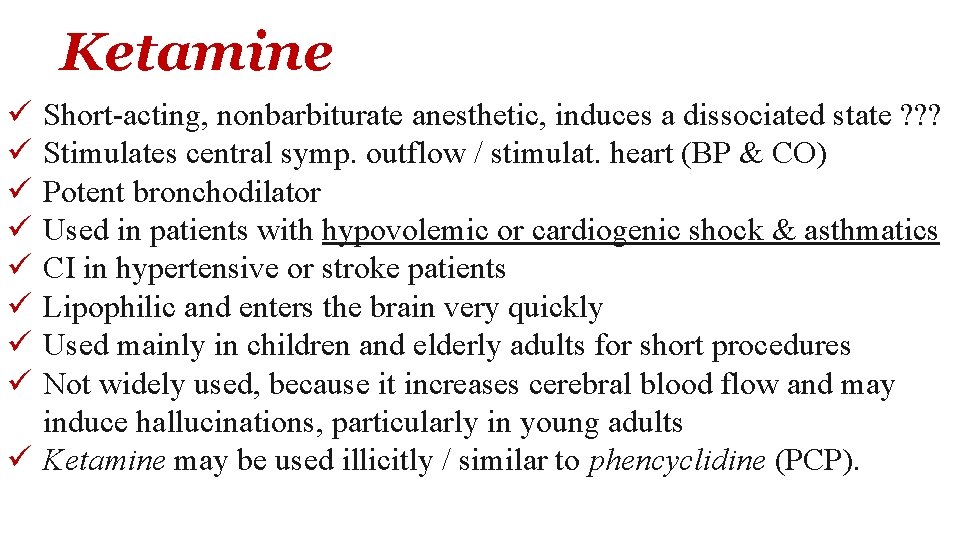 Ketamine ü ü ü ü Short-acting, nonbarbiturate anesthetic, induces a dissociated state ? ?