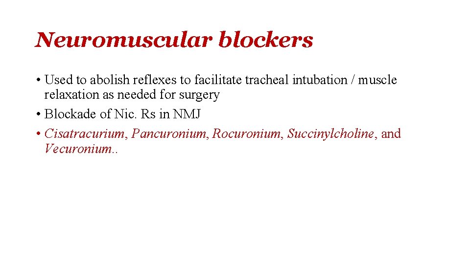 Neuromuscular blockers • Used to abolish reflexes to facilitate tracheal intubation / muscle relaxation