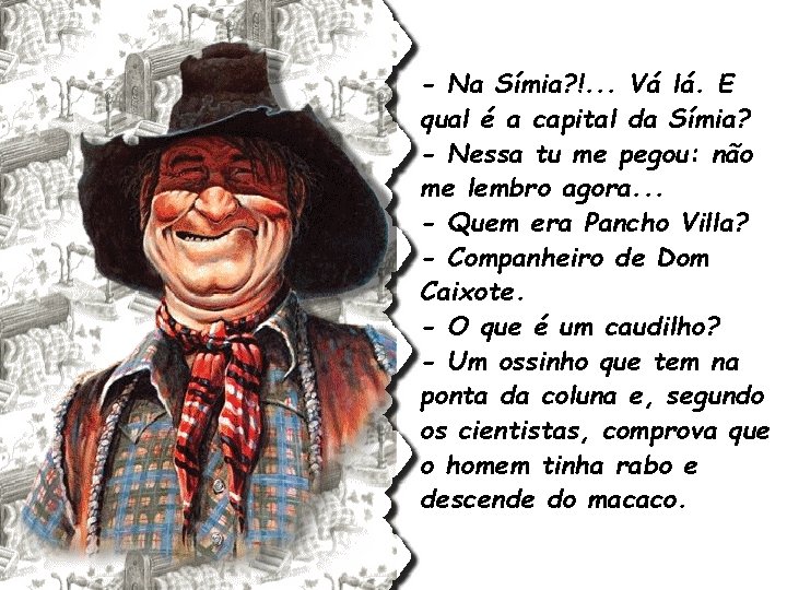 - Na Símia? !. . . Vá lá. E qual é a capital da