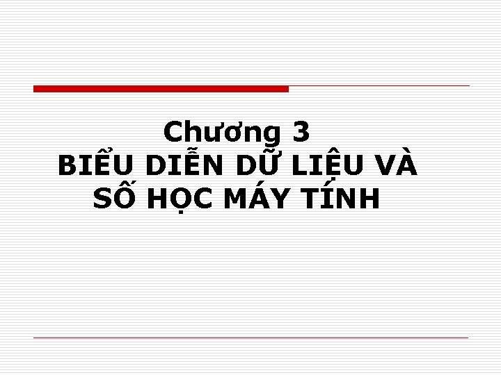 Chương 3 BIỂU DIỄN DỮ LIỆU VÀ SỐ HỌC MÁY TÍNH 