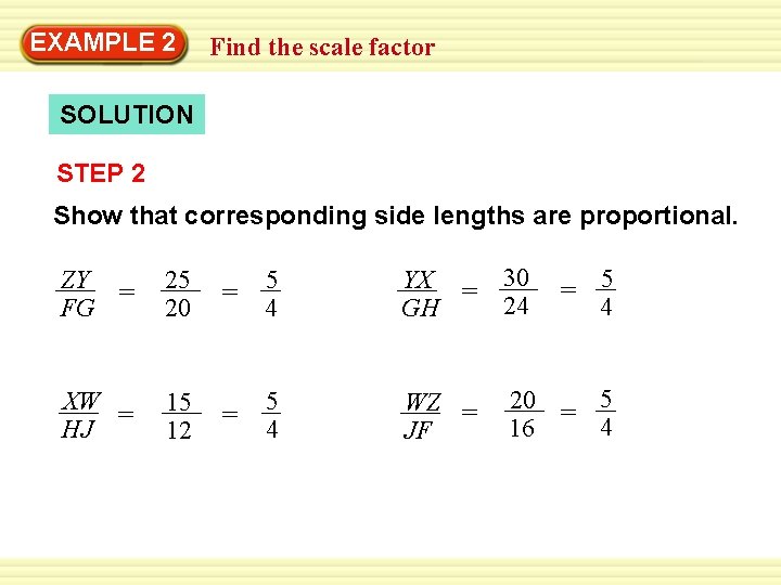 EXAMPLE Warm-Up 2 Exercises Find the scale factor SOLUTION STEP 2 Show that corresponding