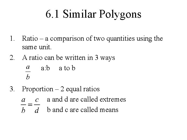 6. 1 Similar Polygons 1. Ratio – a comparison of two quantities using the