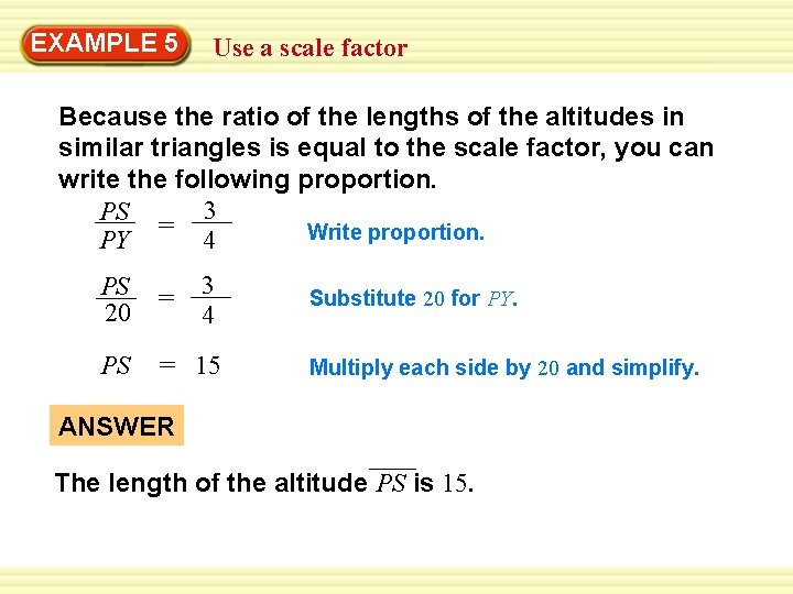 EXAMPLE Warm-Up 5 Exercises Use a scale factor Because the ratio of the lengths