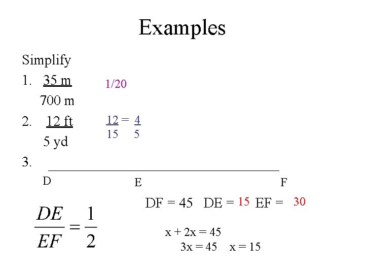 Examples Simplify 1. 35 m 700 m 2. 12 ft 5 yd 3. D
