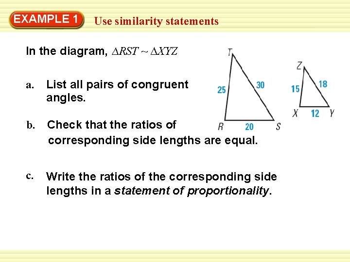 EXAMPLE Warm-Up 1 Exercises Use similarity statements In the diagram, ∆RST ~ ∆XYZ a.