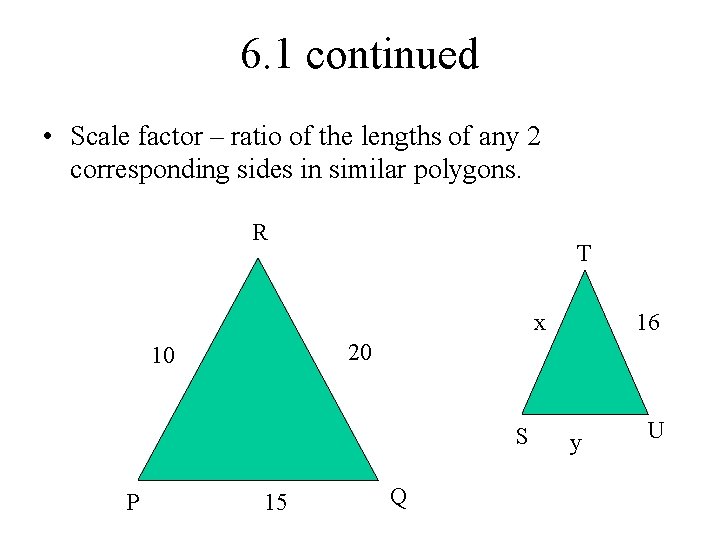 6. 1 continued • Scale factor – ratio of the lengths of any 2