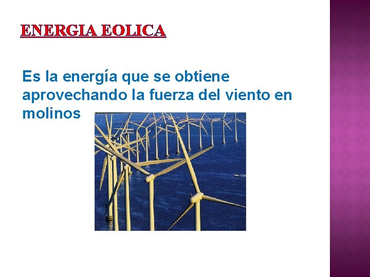 ENERGIA EOLICA Es la energía que se obtiene aprovechando la fuerza del viento en