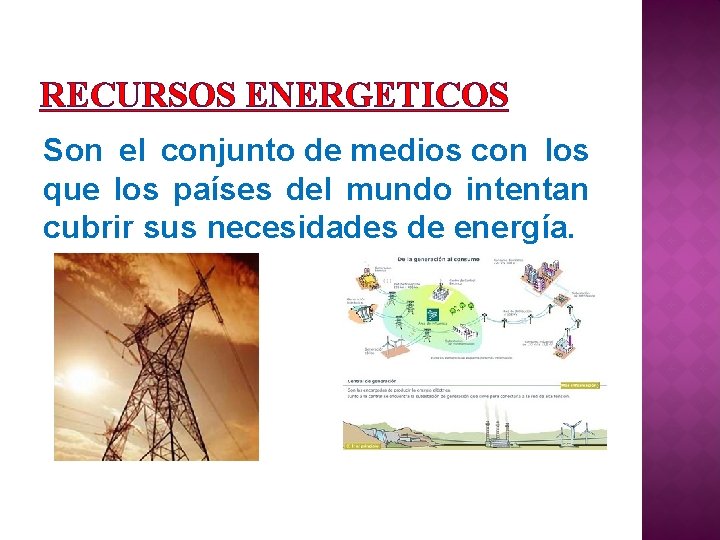 RECURSOS ENERGETICOS Son el conjunto de medios con los que los países del mundo