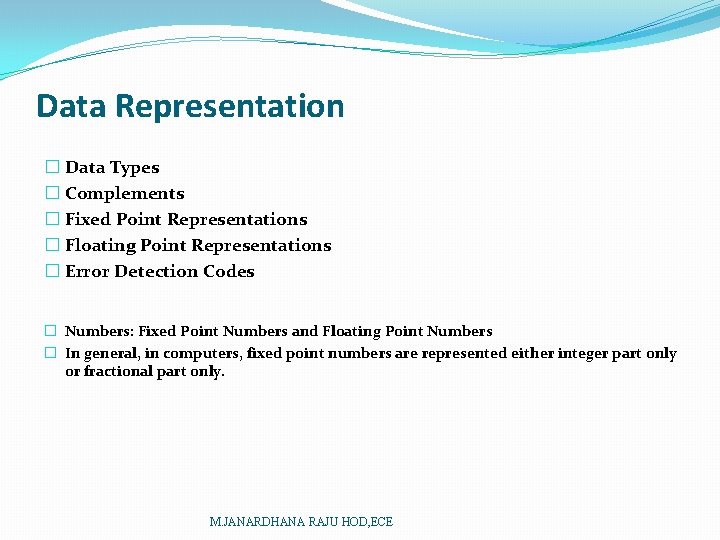 Data Representation � Data Types � Complements � Fixed Point Representations � Floating Point