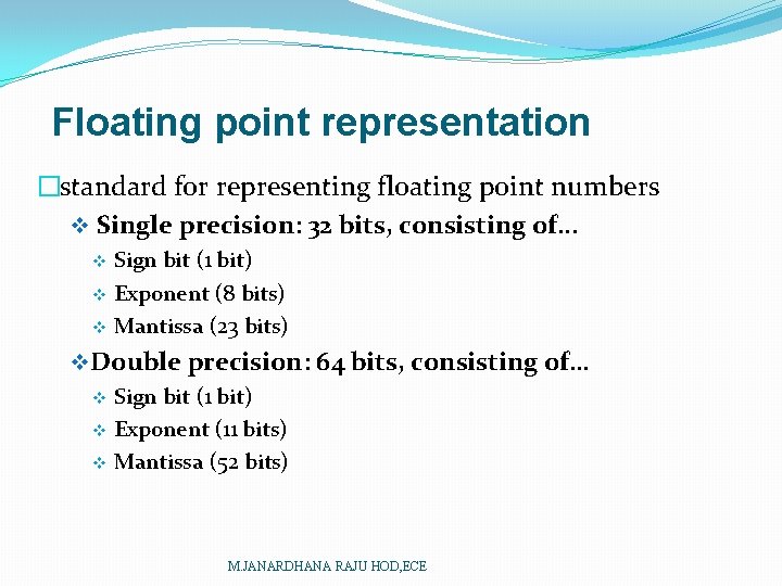 Floating point representation �standard for representing floating point numbers v Single precision: 32 bits,