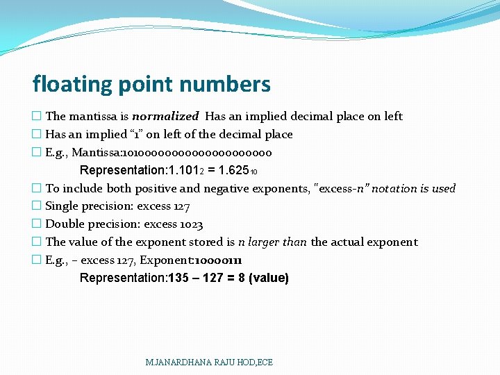 floating point numbers � The mantissa is normalized Has an implied decimal place on