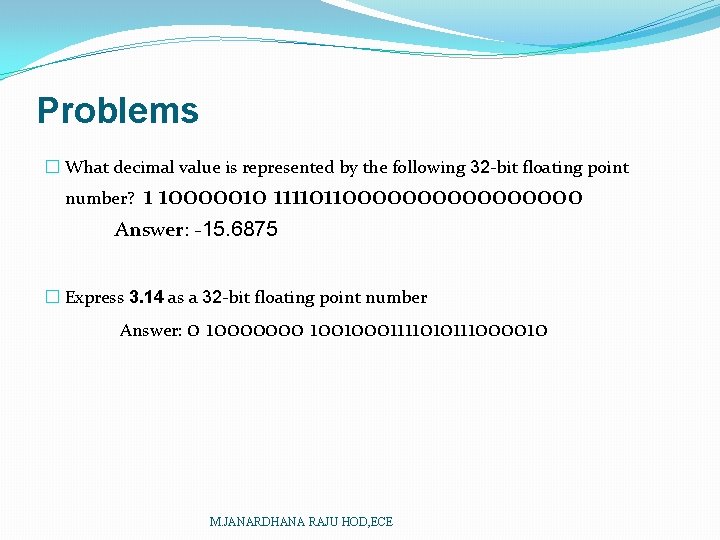 Problems � What decimal value is represented by the following 32 -bit floating point