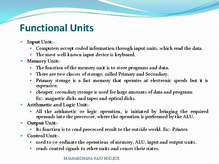 Functional Units § Input Unit: § Computers accept coded information through input units, which