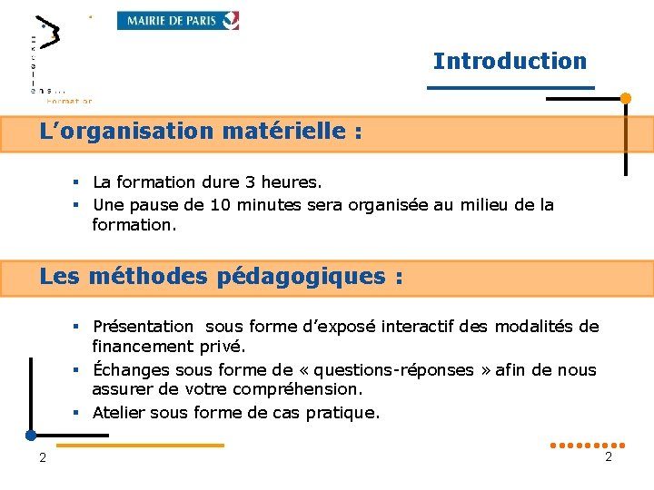 Introduction L’organisation matérielle : § La formation dure 3 heures. § Une pause de