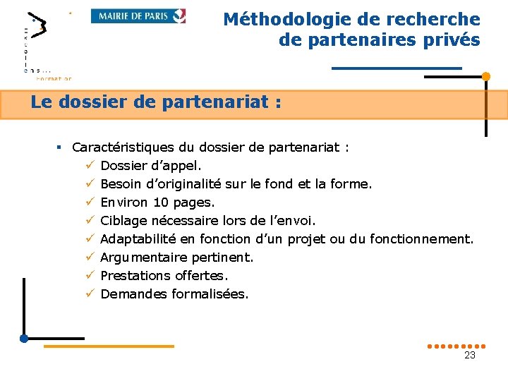 Méthodologie de recherche de partenaires privés Le dossier de partenariat : § Caractéristiques du