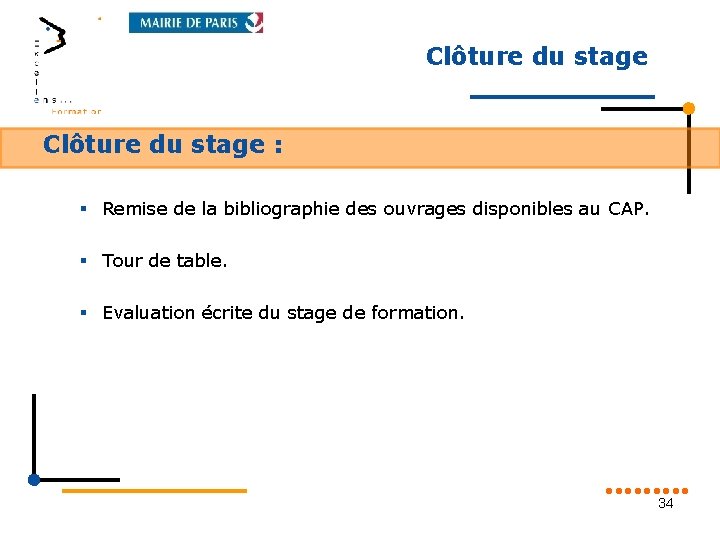 Clôture du stage : § Remise de la bibliographie des ouvrages disponibles au CAP.