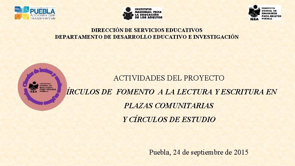 DIRECCIÓN DE SERVICIOS EDUCATIVOS DEPARTAMENTO DE DESARROLLO EDUCATIVO E INVESTIGACIÓN ACTIVIDADES DEL PROYECTO CÍRCULOS