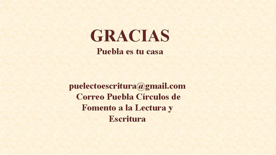 GRACIAS Puebla es tu casa puelectoescritura@gmail. com Correo Puebla Círculos de Fomento a la